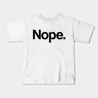 Nope 2 - Minimal, Modern, Funny, Humorous Typographic Quote T-Shirt Kids T-Shirt